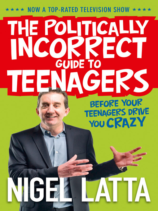 Title details for The Politically Incorrect Guide to Teenagers by Nigel Latta - Available